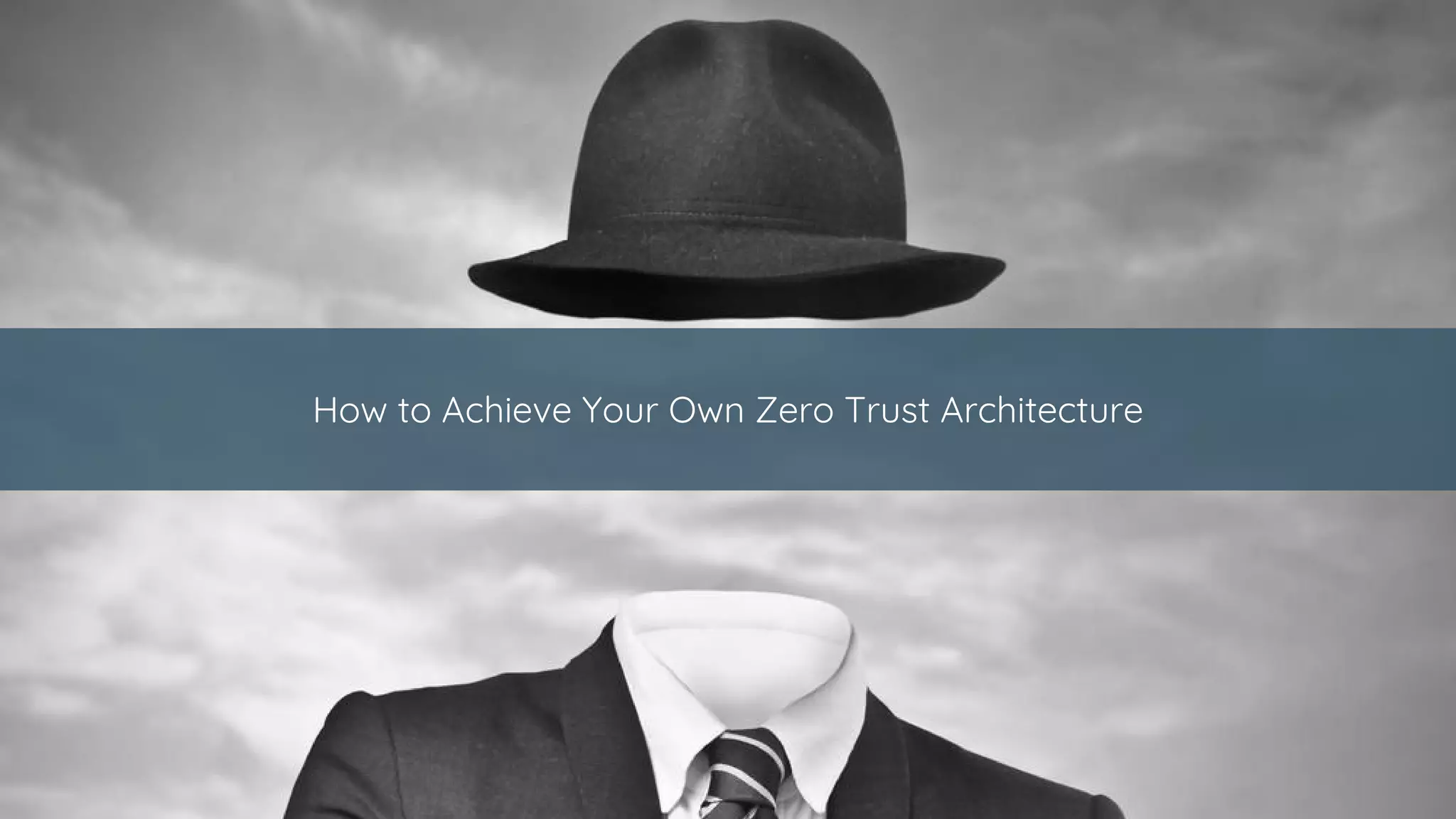 How to Achieve Your Own Zero Trust Architecture
 