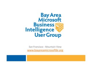 San Francisco - Mountain View
www.bayareamicrosoftbi.org
 