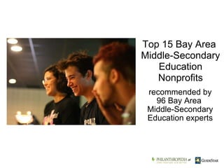 recommended by 96 Bay Area  Middle-Secondary Education experts Top 15 Bay Area  Middle-Secondary Education Nonprofits     at 