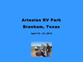 Artesian RV Park
Brenham, Texas
April 19 – 21, 2013
 