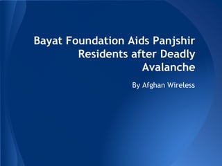 Bayat Foundation Aids Panjshir
Residents after Deadly
Avalanche
By Afghan Wireless
 