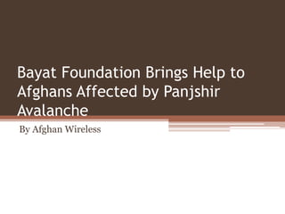 Bayat Foundation Brings Help to
Afghans Affected by Panjshir
Avalanche
By Afghan Wireless
 