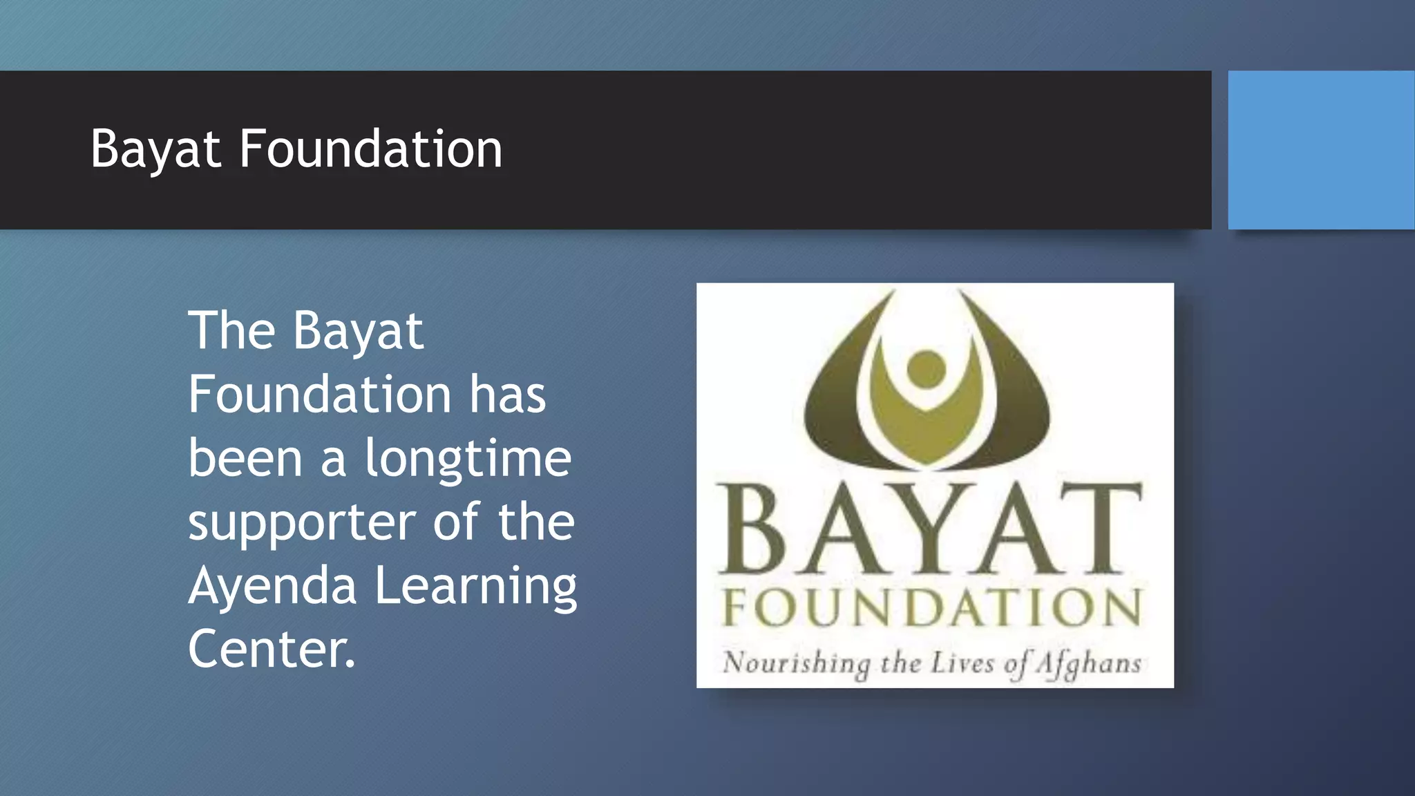 The Bayat
Foundation has
been a longtime
supporter of the
Ayenda Learning
Center.
Bayat Foundation