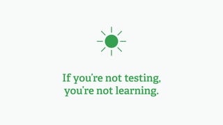 Always have tests running,
no matter how small.
⌾
 