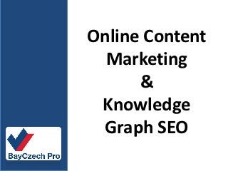 Online Content
  Marketing
      &
 Knowledge
  Graph SEO
 
