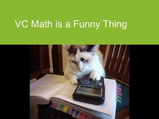 VC Math is a Funny Thing
 