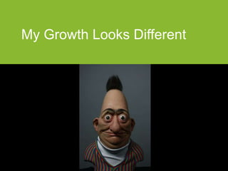 My Growth Looks Different
 