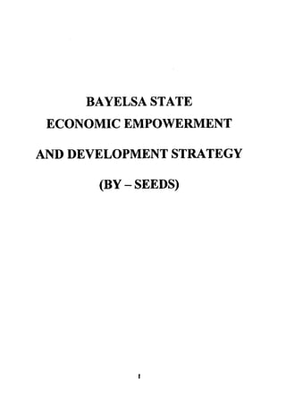 BAYELSA STATE
 ECONOMIC EMPOWERMENT

AND DEVELOPMENT STRATEGY

       (BY - SEEDS)