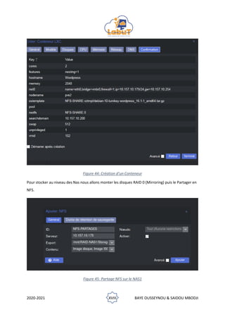 2020-2021 XVIII BAYE OUSSEYNOU & SAIDOU MBODJI
Figure 44: Création d’un Conteneur
Pour stocker au niveau des Nas nous allons monter les disques RAID 0 (Mirroring) puis le Partager en
NFS.
Figure 45: Partage NFS sur le NAS1
 