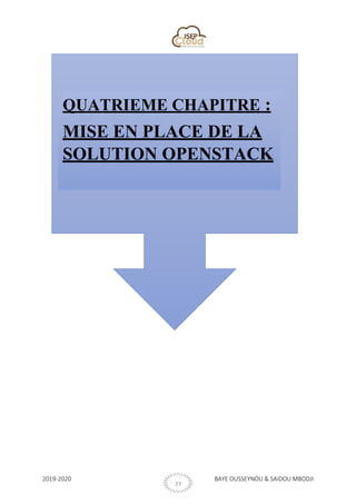 2019-2020 BAYE OUSSEYNOU & SAIDOU MBODJI
22
QUATRIEME CHAPITRE :
MISE EN PLACE DE LA
SOLUTION OPENSTACK
 