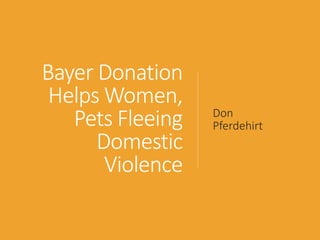 Bayer Donation
Helps Women,
Pets Fleeing
Domestic
Violence
Don
Pferdehirt
 
