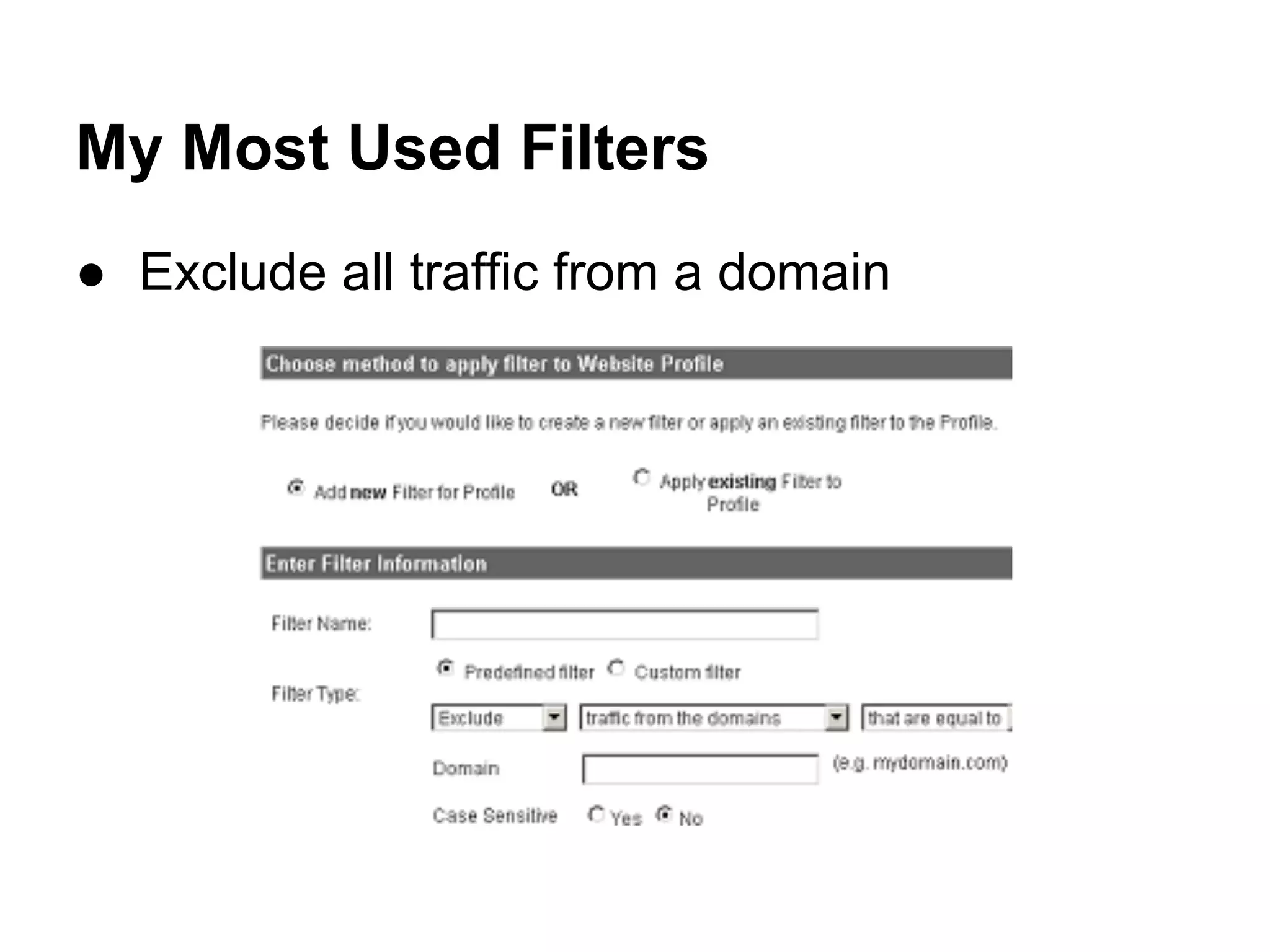 My Most Used Filters
● Exclude all traffic from a domain
 
