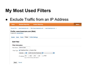 My Most Used Filters
● Exclude Traffic from an IP Address
 
