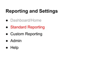 Reporting and Settings
● Dashboard/Home
● Standard Reporting
● Custom Reporting
● Admin
● Help
 