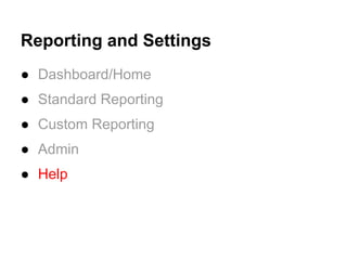 Reporting and Settings
● Dashboard/Home
● Standard Reporting
● Custom Reporting
● Admin
● Help
 