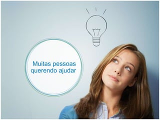 Muitas pessoas querendo ajudar  