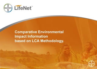 Comparative Environmental
Impact Information
based on LCA Methodology.
 