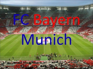 FC Bayern
 Munich
 