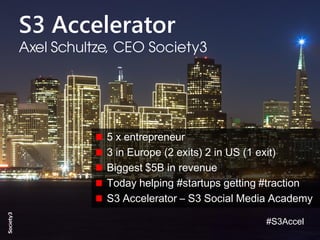 © Copyright S3 Academy 2014#Society3
#Society3
Building a Silicon Valley like company
Market facing company culture
Meetup Apr 7
 