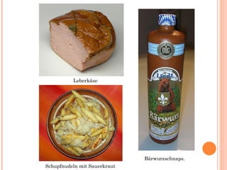 Leberkäse Bärwurzschnaps. Schupfnudeln  mit   S auerkraut 