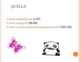 QUELLE: www.wikipedia.de  (1-97) www.sciaga.de  (98-99) www.serwis-restauratorski.gastrona.de  (100-102) 