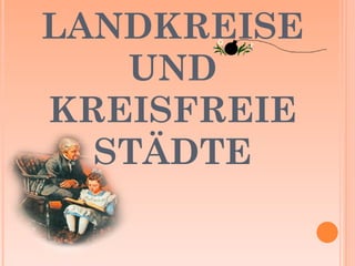 LANDKREISE UND KREISFREIE STÄDTE 