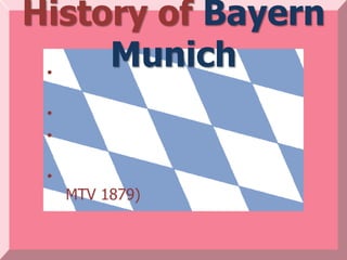 History of Bayern
 •
     Munich
 •
 •

 •
     MTV 1879)
 