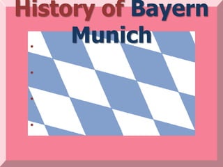 History of Bayern
 •
     Munich
 •

 •

 •
 