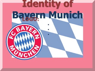 Identity of
Bayern Munich
  LOGO:
      •
      •
      •
 