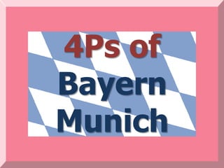 4Ps of
Bayern
Munich
 