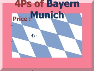 4Ps of Bayern
    Price :Munich
•

       4) :
•
 