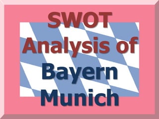 SWOT
Analysis of
 Bayern
 Munich
 