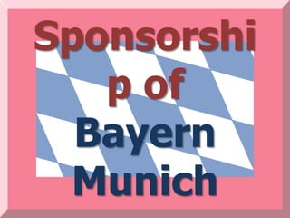 Sponsorshi
   p of
  Bayern
  Munich
 