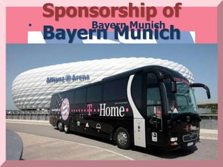 Sponsorship of
•       Bayern Munich
    Bayern Munich
 