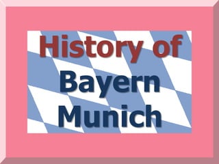 History of
 Bayern
 Munich
 