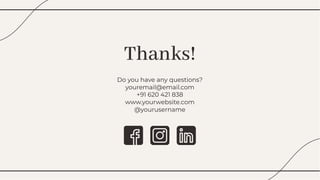Thanks!
Thanks!
Do you have any questions?
youremail@email.com
+91 620 421 838
www.yourwebsite.com
@yourusername
Do you have any questions?
youremail@email.com
+91 620 421 838
www.yourwebsite.com
@yourusername
 