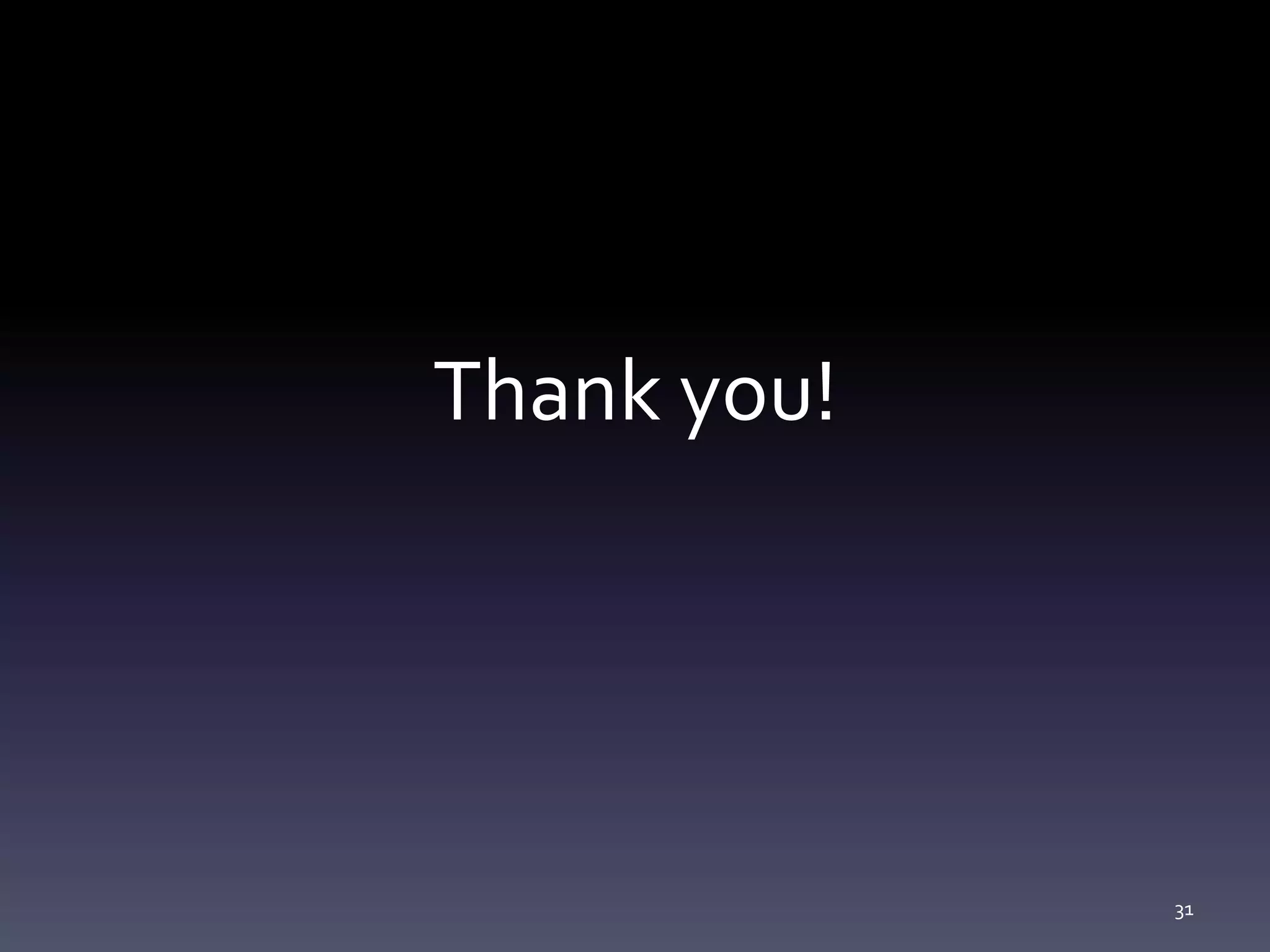 Thank you!




             31
 