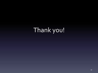 Thank you!




             31
 