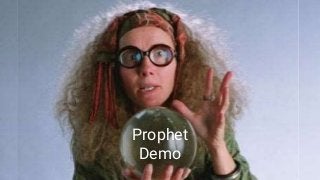 Prophet
Demo
 