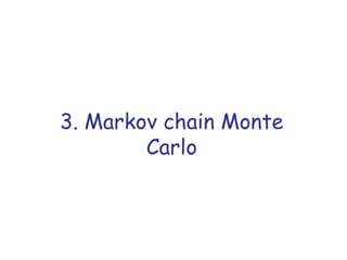 3. Markov chain Monte
Carlo
 