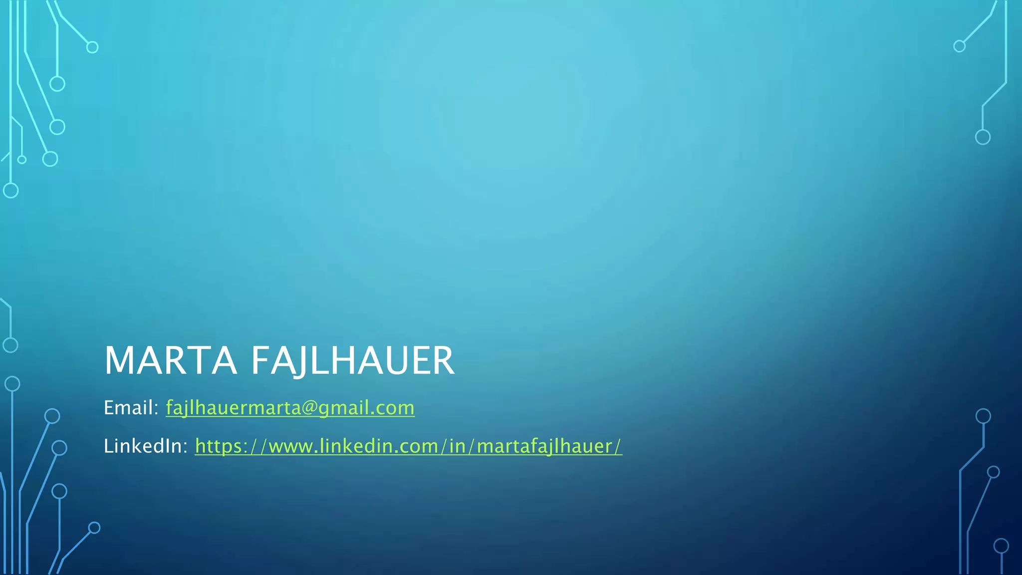 MARTA FAJLHAUER
Email: fajlhauermarta@gmail.com
LinkedIn: https://www.linkedin.com/in/martafajlhauer/
 