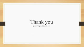 Thank you
ganapathigreat@gmail.com
 