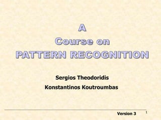 1
Sergios Theodoridis
Konstantinos Koutroumbas
Version 3
 