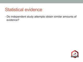Statistical evidence
•  Do independent study attempts obtain similar amounts of
evidence?
 