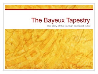 The Bayeux Tapestry
     The story of the Norman conquest 1066
 