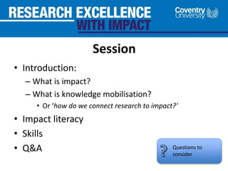 Knowledge mobilisation for research impact; how research can make real ...