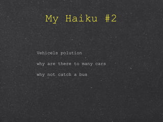 My Haiku #2 Vehicels polution why are there to many cars why not catch a bus 