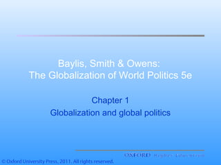 Baylis, Smith & Owens:
The Globalization of World Politics 5e
Chapter 1
Globalization and global politics

 