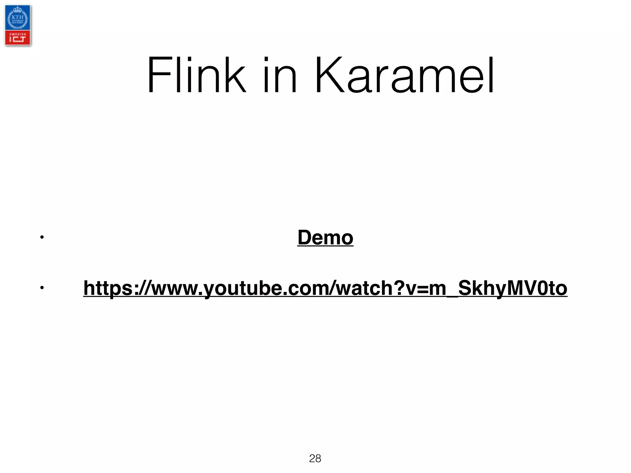 Flink in Karamel
28
• Demo
• https://www.youtube.com/watch?v=m_SkhyMV0to
 
