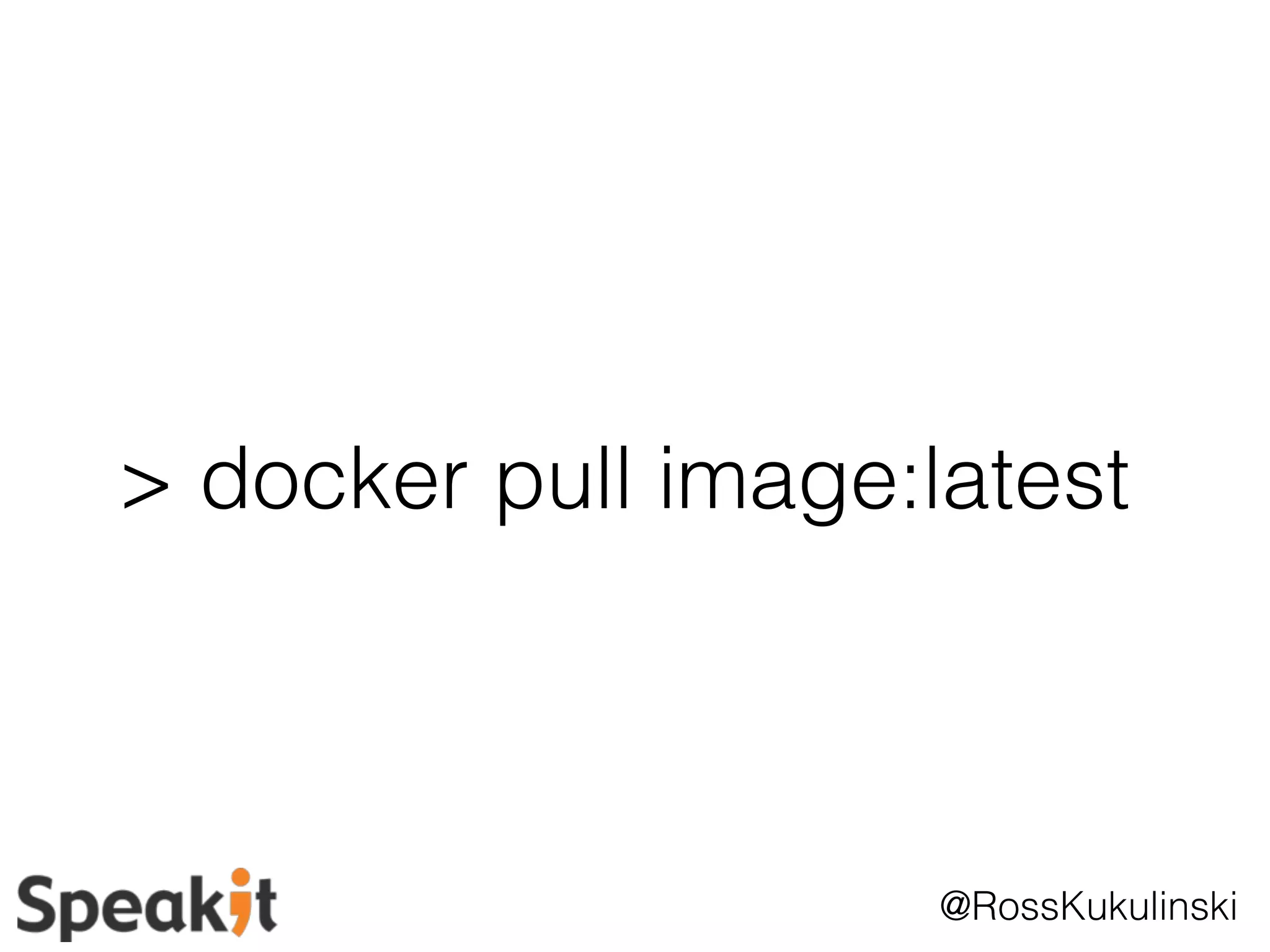 > docker pull image:latest 
@RossKukulinski 
 